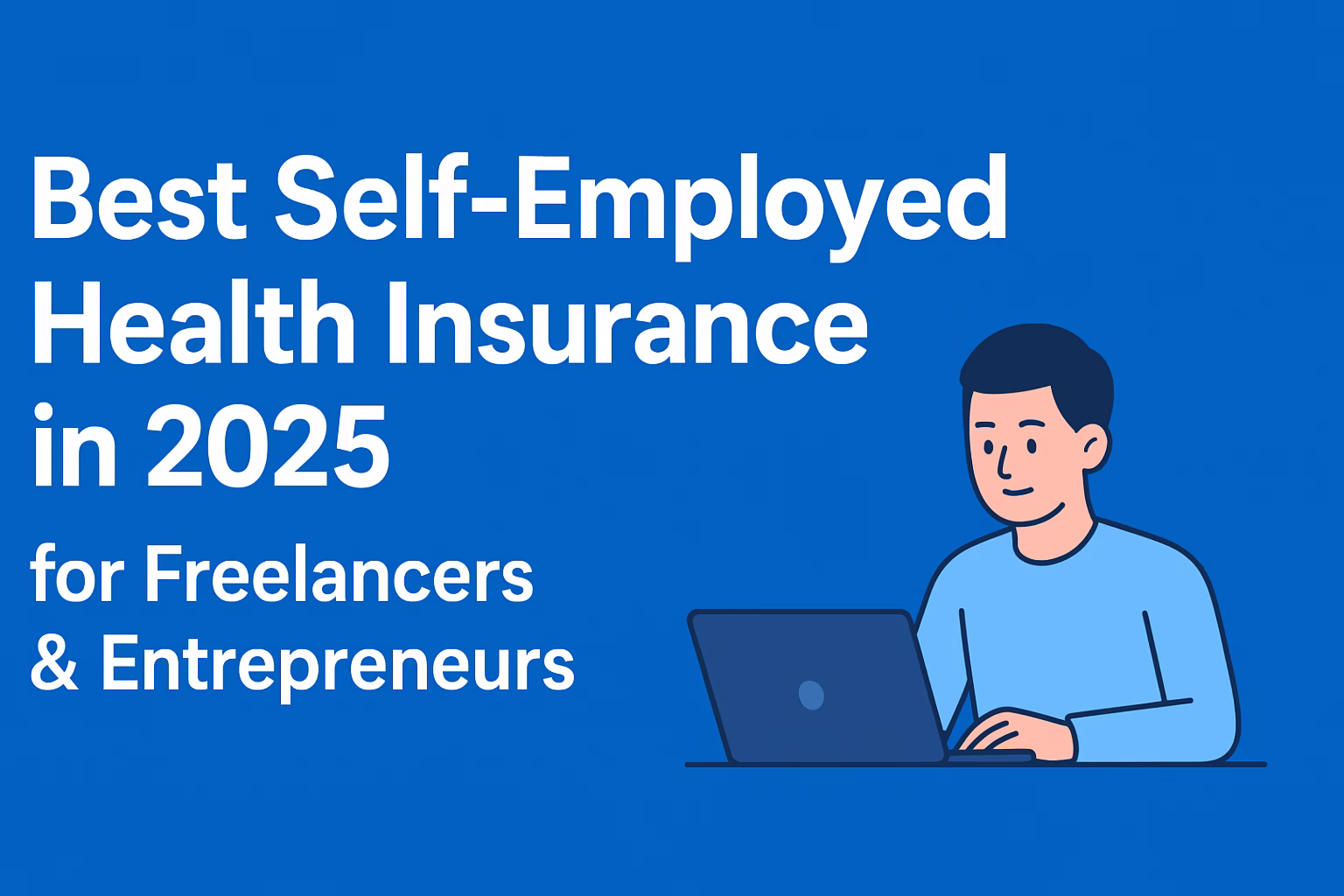 Best self-employed health insurance in 2025 for freelancers and entrepreneurs
